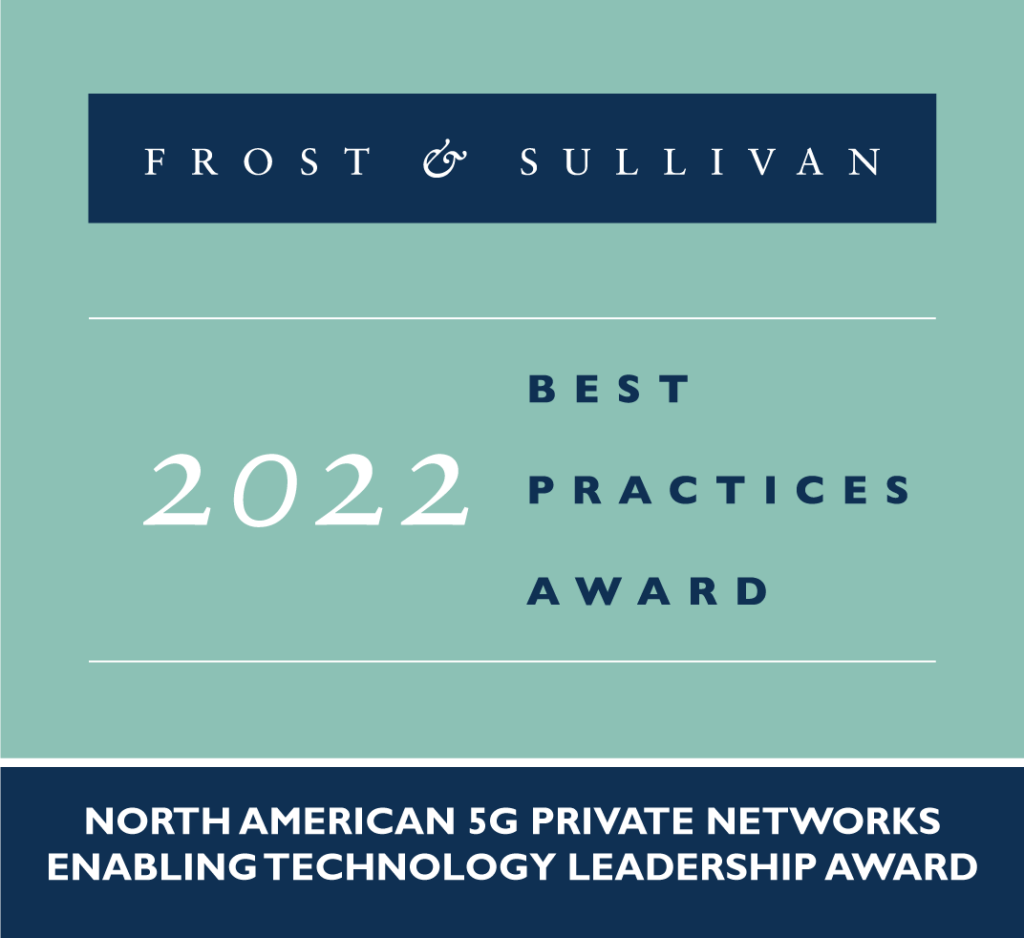 Frost & Sullivan’s 2022 North America Enabling Technology Leadership Award for 5G Private Networks