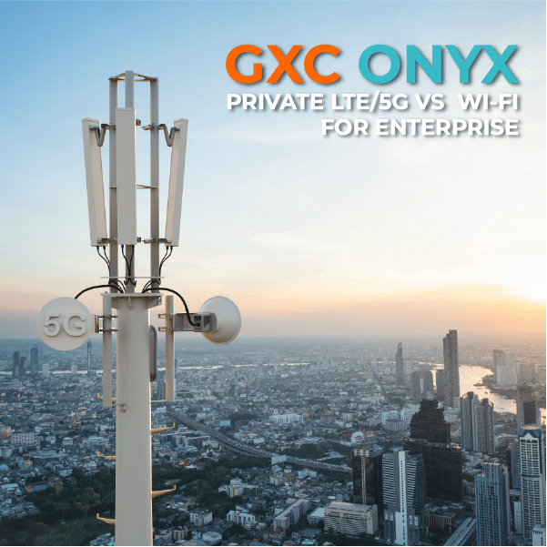 GXC ONYX—5G VS WI-FI FOR ENTERPRISE